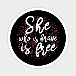 She who is brave is free Magnet